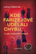 Kniha: Kde farizejové udělali chybu (Larry Osborne). Návrat domů, 2023 Kniha: Kde farizejové udělali chybu (Larry Osborne). Návrat domů, 2023