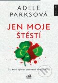Kniha: Jen moje štěstí (Adele Parks). Cosmopolis, 2023 Kniha: Jen moje štěstí (Adele Parks). Cosmopolis, 2023