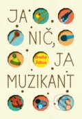 Kniha: Ja nič, ja muzikant (Branislav Jobus). Slovart, 2023 Kniha: Ja nič, ja muzikant (Branislav Jobus). Slovart, 2023
