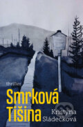 Kniha: Smrková tišina (Kristýna Sládečková). Vendeta, 2023 Kniha: Smrková tišina (Kristýna Sládečková). Vendeta, 2023