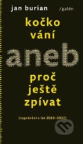 Kniha: Kočkování aneb Proč ještě zpívat (Jan Burian). Galén, 2023 Kniha: Kočkování aneb Proč ještě zpívat (Jan Burian). Galén, 2023