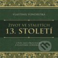 Audiokniha: Život ve staletích - 13. století (Vlastimil Vondruška). Tympanum, 2023 Audiokniha: Život ve staletích - 13. století (Vlastimil Vondruška). Tympanum, 2023