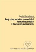 Kniha: Raný vývoj verbální a neverbální komunikace dítěte s Downovým syndromem (Kamila Homolková). Karolinum, 2023 Kniha: Raný vývoj verbální a neverbální komunikace dítěte s Downovým syndromem (Kamila Homolková). Karolinum, 2023