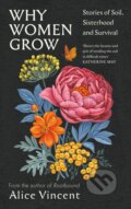 Kniha: Why Women Grow (Alice Vincent). Canongate Books, 2023 Kniha: Why Women Grow (Alice Vincent). Canongate Books, 2023