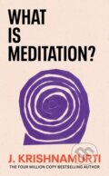 Kniha: What is Meditation? (J. Krishnamurti). Rider & Co, 2023 Kniha: What is Meditation? (J. Krishnamurti). Rider & Co, 2023