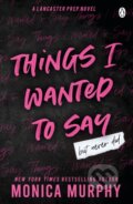 Kniha: Things I Wanted To Say (Monica Murphy). Penguin Books, 2023 Kniha: Things I Wanted To Say (Monica Murphy). Penguin Books, 2023