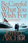 Kniha: Be Careful What You Wish For (Jeffrey Archer). Pan Books, 2014 Kniha: Be Careful What You Wish For (Jeffrey Archer). Pan Books, 2014