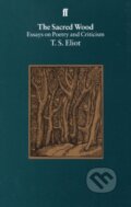 Kniha: The Sacred Wood (T. S. Eliot). Faber and Faber, 1997 Kniha: The Sacred Wood (T. S. Eliot). Faber and Faber, 1997
