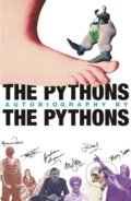 Kniha: The Pythons' Autobiography By The Pythons (Bob McCabe, Terry Jones, Terry Gilliam, Michael Palin, John Cleese, Graham Chapman a Eric Idle). Orion, 2011 Kniha: The Pythons' Autobiography By The Pythons (Bob McCabe, Terry Jones, Terry Gilliam, Michael Palin, John Cleese, Graham Chapman a Eric Idle). Orion, 2011