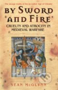 Kniha: By Sword and Fire (Sean Mcglynn). Cassell military, 2009 Kniha: By Sword and Fire (Sean Mcglynn). Cassell military, 2009