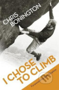 Kniha: I Chose to Climb (Chris Bonington). Phoenix Press, 1988 Kniha: I Chose to Climb (Chris Bonington). Phoenix Press, 1988