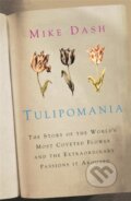 Kniha: Tulipomania (Mike Dash). Weidenfeld and Nicolson, 2010 Kniha: Tulipomania (Mike Dash). Weidenfeld and Nicolson, 2010