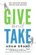 Kniha: Give and Take (Adam Grant). Weidenfeld and Nicolson, 2014 Kniha: Give and Take (Adam Grant). Weidenfeld and Nicolson, 2014