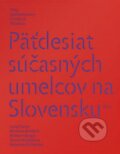 Päťdesiat súčasných umelcov na Slovensku - Diana Majdáková a kol., Slovart, Art Academy, 2014