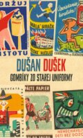 Kniha: Gombíky zo starej uniformy (Dušan Dušek). Slovart, 2014 Kniha: Gombíky zo starej uniformy (Dušan Dušek). Slovart, 2014