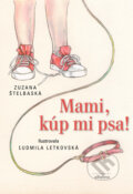Kniha: Mami, kúp mi psa! (Zuzana Štelbaská). Albatros SK, 2014 Kniha: Mami, kúp mi psa! (Zuzana Štelbaská). Albatros SK, 2014