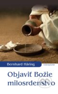 Kniha: Objaviť Božie milosrdenstvo (Bernhard Häring). Redemptoristi - Slovo medzi nami, 2014 Kniha: Objaviť Božie milosrdenstvo (Bernhard Häring). Redemptoristi - Slovo medzi nami, 2014