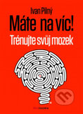 Kniha: Máte na víc! (Ivan Pilný). BIZBOOKS, 2014 Kniha: Máte na víc! (Ivan Pilný). BIZBOOKS, 2014