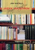 Jazyk majstrov - Ján Kačala, Vydavateľstvo Spolku slovenských spisovateľov, 2014