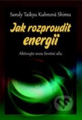 Kniha: Jak rozproudit energii (Sandy Taiku a Shimu Kuhunova). BETA - Dobrovský, 2014 Kniha: Jak rozproudit energii (Sandy Taiku a Shimu Kuhunova). BETA - Dobrovský, 2014