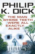 Kniha: The Man Whose Teeth Were All Exactly Alike (Philip K. Dick). Orion, 2014 Kniha: The Man Whose Teeth Were All Exactly Alike (Philip K. Dick). Orion, 2014