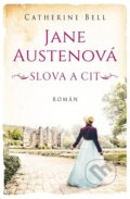 Kniha: Jane Austenová: Slova a cit (Catherine Bell). Kontrast, 2023 Kniha: Jane Austenová: Slova a cit (Catherine Bell). Kontrast, 2023