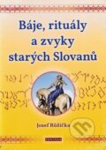 Kniha: Báje, rituály a zvyky starých Slovanů (Josef Růžička). Fontána, 2023 Kniha: Báje, rituály a zvyky starých Slovanů (Josef Růžička). Fontána, 2023
