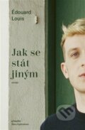 Kniha: Jak se stát jiným (Edouard Louis). Paseka, 2023 Kniha: Jak se stát jiným (Edouard Louis). Paseka, 2023