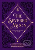 Kniha: The Severed Moon (Leigh Bardugo). St. Martin´s Press, 2019 Kniha: The Severed Moon (Leigh Bardugo). St. Martin´s Press, 2019