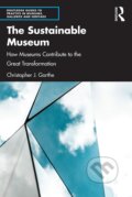 Kniha: The Sustainable Museum (Christopher J. Garthe). Taylor & Francis Books, 2022 Kniha: The Sustainable Museum (Christopher J. Garthe). Taylor & Francis Books, 2022