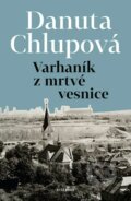Kniha: Varhaník z mrtvé vesnice (Danuta Chlupová). Vyšehrad, 2023 Kniha: Varhaník z mrtvé vesnice (Danuta Chlupová). Vyšehrad, 2023