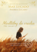 Kniha: Modlitby do vrecka pre mamy (Andrea Lucado a Max Lucado), 2023 Kniha: Modlitby do vrecka pre mamy (Andrea Lucado a Max Lucado), 2023