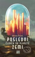 Kniha: Poslední člověk na planetě Zemi (Denisa Černá). CooBoo CZ, 2023 Kniha: Poslední člověk na planetě Zemi (Denisa Černá). CooBoo CZ, 2023