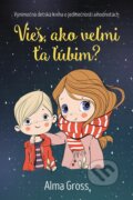 Kniha: Vieš, ako veľmi ťa ľúbim? (Alma Gross), 2023 Kniha: Vieš, ako veľmi ťa ľúbim? (Alma Gross), 2023