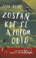 Kniha: Zostaň, kde si, a potom odíď (John Boyne). Slovart, 2015 Kniha: Zostaň, kde si, a potom odíď (John Boyne). Slovart, 2015