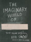 Kniha: The Imaginary World of (Keri Smith). Penguin Books, 2014 Kniha: The Imaginary World of (Keri Smith). Penguin Books, 2014