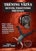 Kniha: Tréning väzňa - Denník prostného tréningu (Paul Coach Wade), 2014 Kniha: Tréning väzňa - Denník prostného tréningu (Paul Coach Wade), 2014