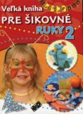 Kniha: Veľká kniha pre šikovné ruky 2 (Autorský kolektiv). EX book, 2014 Kniha: Veľká kniha pre šikovné ruky 2 (Autorský kolektiv). EX book, 2014