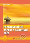 Kniha: Psychosociální aspekty paliativní péče (Martin Kupka). Grada, 2014 Kniha: Psychosociální aspekty paliativní péče (Martin Kupka). Grada, 2014