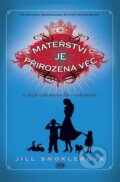 Kniha: Mateřství je přirozená věc (Jill Smokler). Lucka Bohemia, 2014 Kniha: Mateřství je přirozená věc (Jill Smokler). Lucka Bohemia, 2014
