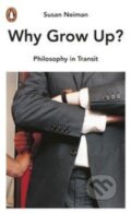 Kniha: Why Grow Up? (Susan Neiman). Penguin Books, 2014 Kniha: Why Grow Up? (Susan Neiman). Penguin Books, 2014