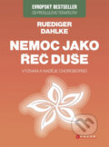 Kniha: Nemoc jako řeč duše (Ruediger Dahlke). CPRESS, 2014 Kniha: Nemoc jako řeč duše (Ruediger Dahlke). CPRESS, 2014
