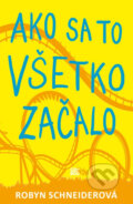 Kniha: Ako sa to všetko začalo (Robyn Schneider). CooBoo SK, 2014 Kniha: Ako sa to všetko začalo (Robyn Schneider). CooBoo SK, 2014