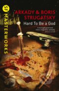 Kniha: Hard To Be A God (Arkady Strugatsky a Boris Strugatsky). Gollancz, 2015 Kniha: Hard To Be A God (Arkady Strugatsky a Boris Strugatsky). Gollancz, 2015