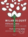 Píšťalko, hraj!/Play, little pipe! - Milan Dlouhý, Amos Editio