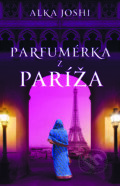 Kniha: Parfumérka z Paríža (Alka Joshi), 2023 Kniha: Parfumérka z Paríža (Alka Joshi), 2023