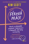 Kniha: Férová práce (Kim Scott). Jan Melvil publishing, 2023 Kniha: Férová práce (Kim Scott). Jan Melvil publishing, 2023