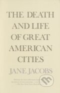Kniha: The Death and Life of Great American Cities (Jane Jacobs). Vintage, 1992 Kniha: The Death and Life of Great American Cities (Jane Jacobs). Vintage, 1992