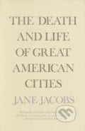 The Death and Life of Great American Cities - Jane Jacobs, Vintage, 1992
