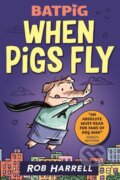 Kniha: Batpig: When Pigs Fly (Rob Harrell). Walker books, 2022 Kniha: Batpig: When Pigs Fly (Rob Harrell). Walker books, 2022